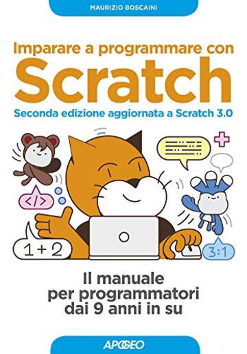 Imparare a programmare con Scratch - Seconda edizione aggiornata a Scratch 3.0: Il manuale per programmatori dai 9 anni in su